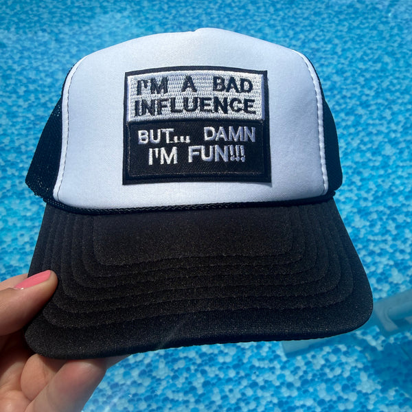 I’m a Bad Influence… But Damn I’m Fun!!! Trucker Hat
