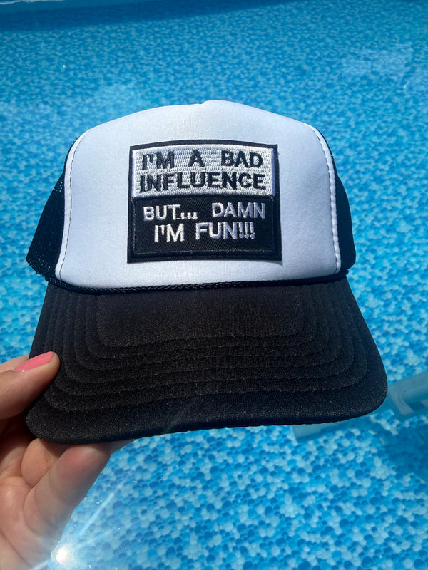 I’m a Bad Influence… But Damn I’m Fun!!! Trucker Hat