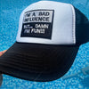 I’m a Bad Influence… But Damn I’m Fun!!! Trucker Hat
